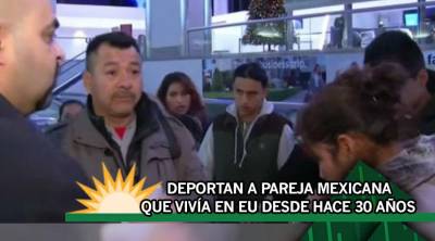 Deportan a pareja de mexicanos que llevaba 30 años viviendo en EU