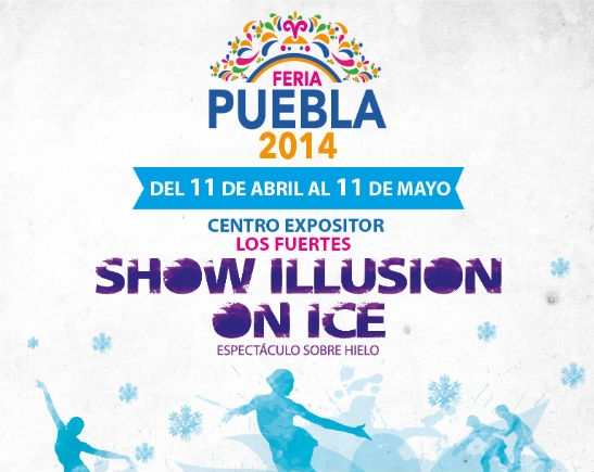 Feria de Puebla 2014: Show illusion On Ice, imaginación sobre hielo