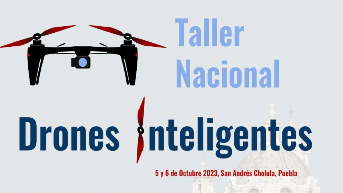 Taller de Drones Inteligentes en INAOE, 5 y 6 de octubre