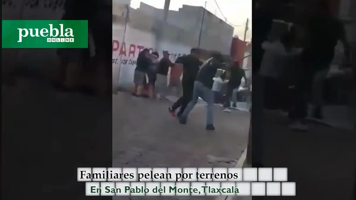 Familiares pelean por terrenos en San Pablo del Monte, Tlaxcala